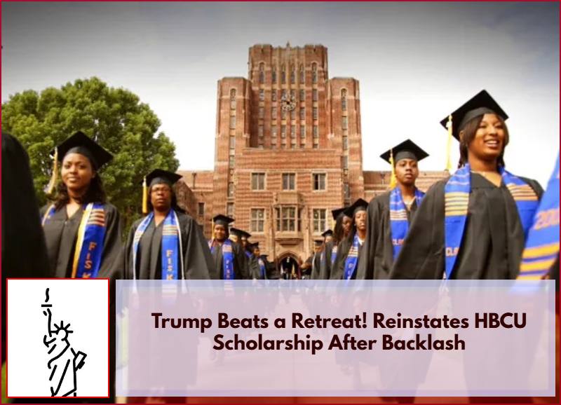 Trump Beats a Retreat! Reinstates HBCU Scholarship After Backlash