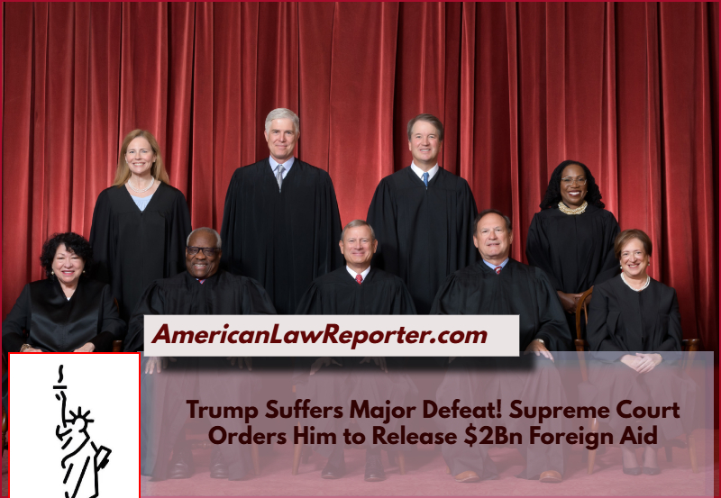 Trump Suffers Major Defeat! Supreme Court Orders Unfreezing Of $2 Billion Foreign Aid