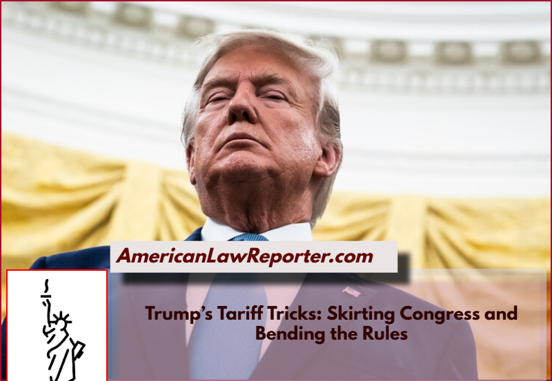 Trump’s Tariff Tactics: Bypassing Congress and Breaking the Law